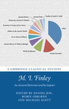 M. I. Finley: An Ancient Historian and His Impact - Book  of the Cambridge Classical Studies