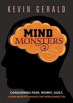 Paperback Mind Monsters: Conquering Fear, Worry, Guilt & Other Negative Thoughts That Work Against You Book