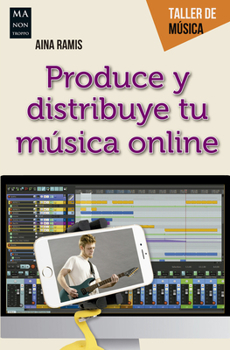 Paperback Produce Y Distribuye Tu Música Online: Guía Práctica del Creador Musical Digital [Spanish] Book
