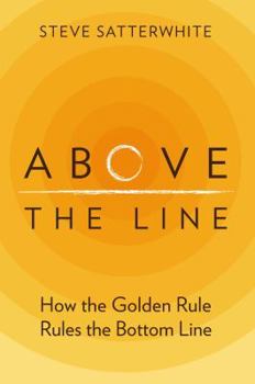 Paperback Above the Line: How the Golden Rule Rules the Bottom Line Book