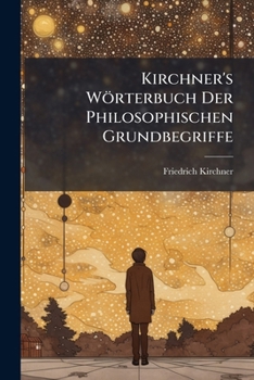 Paperback Kirchner's Wörterbuch Der Philosophischen Grundbegriffe [German] Book
