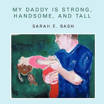 Paperback My Daddy is Strong, Handsome, and Tall Book