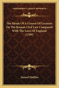 Paperback The Heads Of A Course Of Lectures On The Roman Civil Law Compared With The Laws Of England (1769) Book