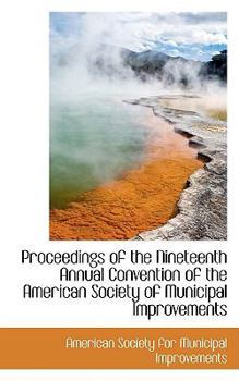 Paperback Proceedings of the Nineteenth Annual Convention of the American Society of Municipal Improvements Book