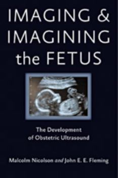 Hardcover Imaging and Imagining the Fetus: The Development of Obstetric Ultrasound Book