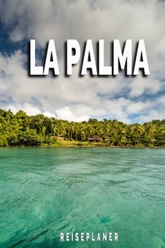 La Palma - Reiseplaner: Urlaubsplaner für deine Reise | Checklisten | Kontaktdaten | Packliste | Platz für Fotos und Zeichnungen | 108 Seiten | 6" x 9" (ca. Din-A5) (German Edition)