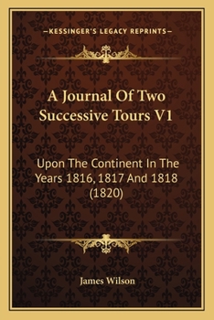 Paperback A Journal Of Two Successive Tours V1: Upon The Continent In The Years 1816, 1817 And 1818 (1820) Book