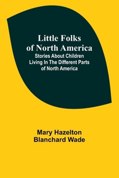 Paperback Little Folks of North America: Stories about children living in the different parts of North America Book