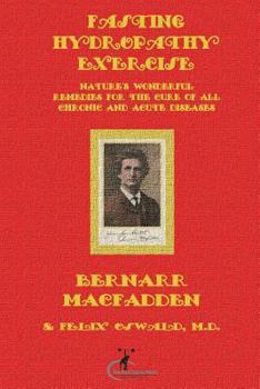 Paperback Fasting - Hydropathy - Exercise: Nature's Wonderful Remedies For The Cure Of All Chronic And Acute Diseases (Original Version Restored) Book