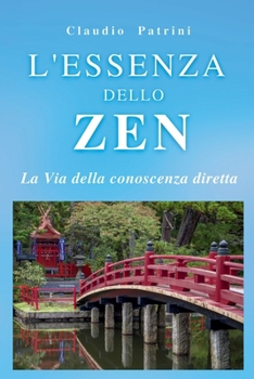 L’ ESSENZA DELLO ZEN: La Via della conoscenza diretta (Italian Edition)