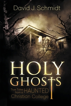 Paperback Holy Ghosts: True Tales from a Haunted Christian College Book