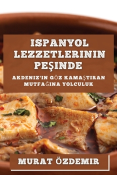 Paperback Ispanyol Lezzetlerinin Peşinde: Akdeniz'in Göz Kamaştıran Mutfağına Yolculuk [Turkish] Book