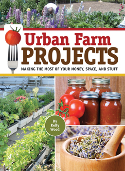 Paperback Urban Farm Projects: Making the Most of Your Money, Space, and Stuff Book