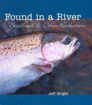 Hardcover Found in a River: Steelhead & Other Revelations Book