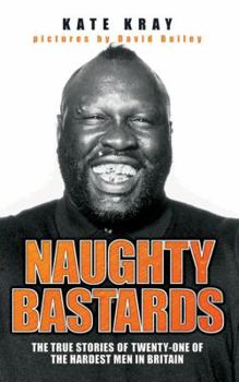 Paperback Naughty Bastards: The True Stories of Twenty-One of the Hardest Men in Britain Book