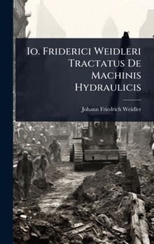 Hardcover Io. Friderici Weidleri Tractatus De Machinis Hydraulicis [Latin] Book