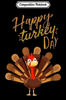 Composition Notebook: Funny Happy Thanksgiving Turkey Day Holiday Gift kids  Journal/Notebook Blank Lined Ruled 6x9 100 Pages