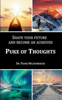 Paperback Puke of thoughts: Shape your future and become an achiever Book