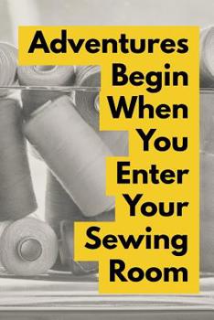 Paperback Adventures Begin When You Enter Your Sewing Room: Vintage Sewing Journal for Women Book