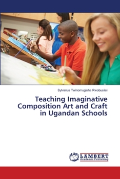 Paperback Teaching Imaginative Composition Art and Craft in Ugandan Schools Book