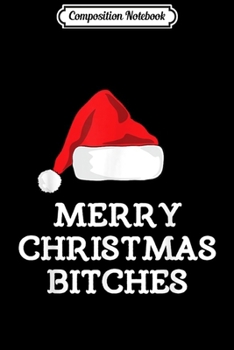 Paperback Composition Notebook: Merry Christmas Bitches Funny Journal/Notebook Blank Lined Ruled 6x9 100 Pages Book