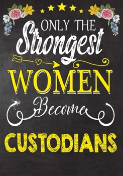 Paperback Only Strongest women become Custodians: Perfect for Notes, Journaling, journal/Notebook, Custodians Gift, original appreciation cool gag gift Book