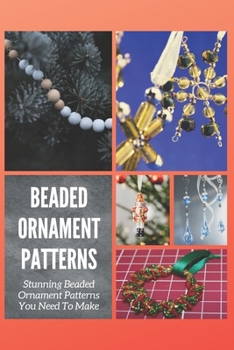 Paperback Beaded Ornament Patterns: Stunning Beaded Ornament Patterns You Need To Make Book