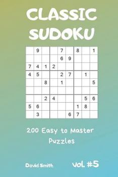Paperback Classic Sudoku - 200 Easy to Master Puzzles Vol.5 Book
