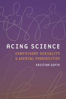 Hardcover Acing Science: Compulsory Sexuality and Asexual Possibilities Book