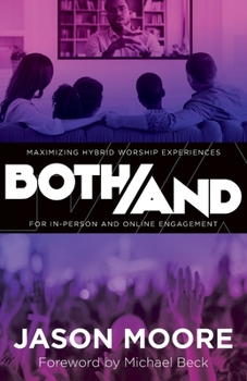 Paperback Both/And: Maximizing Hybrid Worship Experiences for In-Person and Online Engagement Book