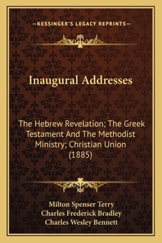 Paperback Inaugural Addresses: The Hebrew Revelation; The Greek Testament And The Methodist Ministry; Christian Union (1885) Book