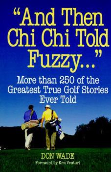 Paperback And Then Chi Chi Told Fuzzy...: More Than 250 of the Greatest True Golf Stories Ever Told Book