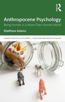 Paperback Anthropocene Psychology: Being Human in a More-Than-Human World Book