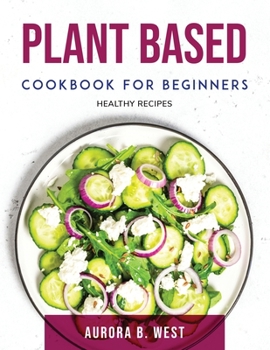 Paperback Plant Based Cookbook For Beginners: Healthy Recipes Book