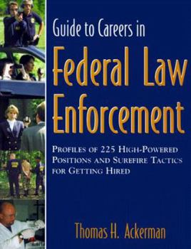 Paperback Guide to Careers in Federal Law Enforcement: Profiles of 225 High-Powered Careers and Sure-Fire Tactics for Getting Hired Book