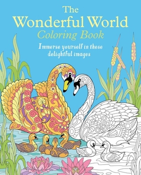 The Wonderful World Coloring Book: Immerse Yourself in these Delightful Images