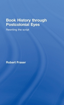 Hardcover Book History Through Postcolonial Eyes: Rewriting the Script Book