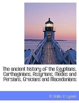 Paperback The Ancient History of the Egyptians, Carthaginians, Assyrians, Medes and Persians, Grecians and Macedonians Book