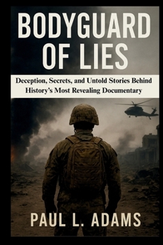 Paperback Bodyguard of Lies: Deception, Secrets, and Untold Stories Behind History's Most Revealing Documentary Book