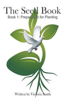 Paperback The Seed Book: Book 1: Preparation for Planting Book