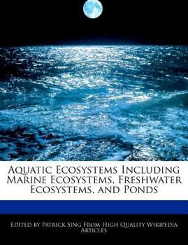 Paperback Aquatic Ecosystems Including Marine Ecosystems, Freshwater Ecosystems, and Ponds Book