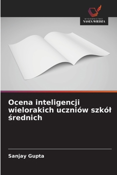 Ocena inteligencji wielorakich uczniów szkól srednich (Polish Edition)