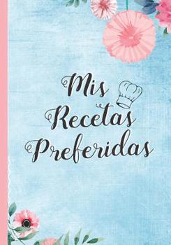 MIS Recetas Preferidas: Cuaderno de Recetas En Blanco. Libro Con 100 Fichas Con Recetas de Cocina Para Completar. Platos Familiares. Regalo Original Madre O Padre.