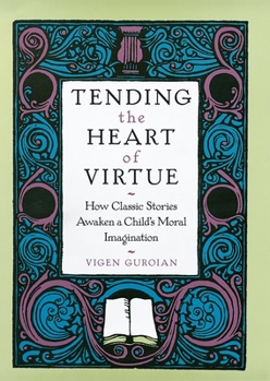 Paperback Tending the Heart of Virtue: How Classic Stories Awaken a Child's Moral Imagination Book