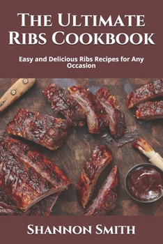 Paperback The Ultimate Ribs Cookbook: Easy and Delicious Ribs Recipes for Any Occasion Book