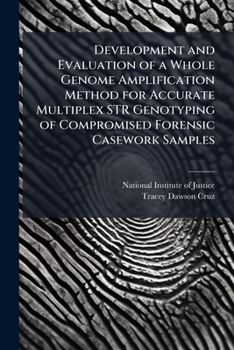 Paperback Development and Evaluation of a Whole Genome Amplification Method for Accurate Multiplex STR Genotyping of Compromised Forensic Casework Samples Book