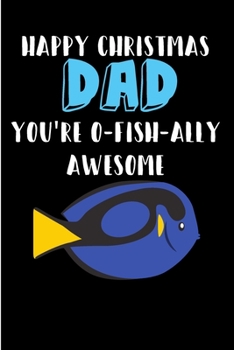 Paperback Happy Christmas Dad You're O-Fish-Ally Awesome: From Son Daughter Toddler Child - Vegetable Notebook - Heartfelt Journal Blank Book for Him - Annivers Book