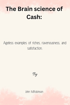 Paperback The Brain science of Cash: Ageless examples of riches, ravenousness, and satisfaction. Book