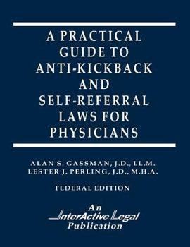 Paperback A Practical Guide to Anti-Kickback & Self-Referral Laws For Physicians Book