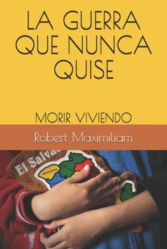 Paperback La Guerra Que Nunca Quise: Morir Viviendo [Spanish] Book